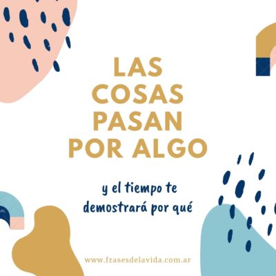 Las cosas pasan por algo