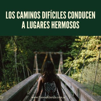 Los caminos difíciles conducen a lugares hermosos
