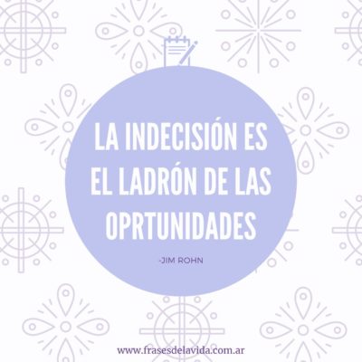 La indecisión es el ladrón de las oportunidades