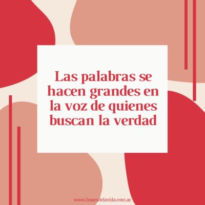 La palabras se hacen grandes en la voz de quienes buscan la verdad