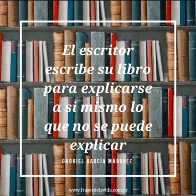 El escritor escribe su libro para explicarse a sí mismo