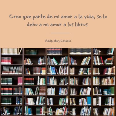 Parte de mi amor a la vida, se lo debo a mi amor a los libros.
