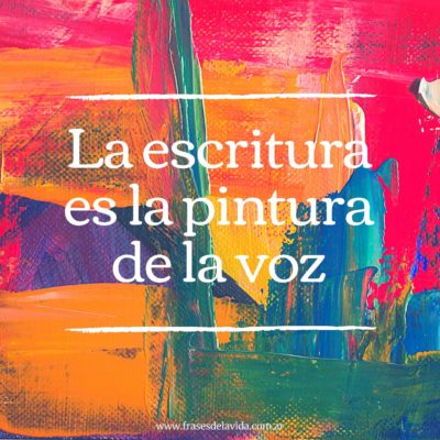 La escritura es la pintura de la voz