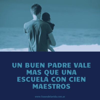 Un buen padre vale más que una escuela con cien maestros