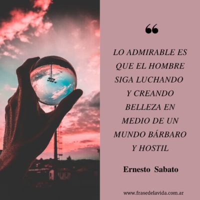 Lo admirable es que el hombre siga luchando