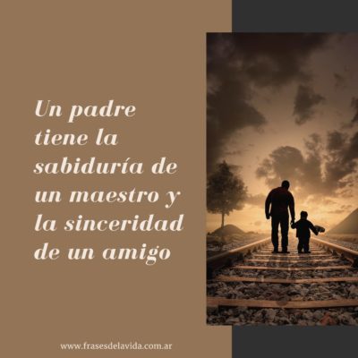 Un padre tiene la sabiduría de un maestro