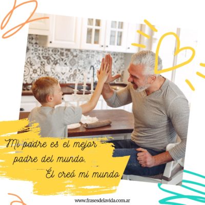 Mi padre es el mejor padre del mundo