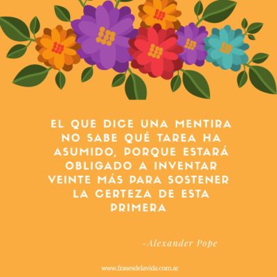 El que dice una mentira no sabe qué tarea ha asumido