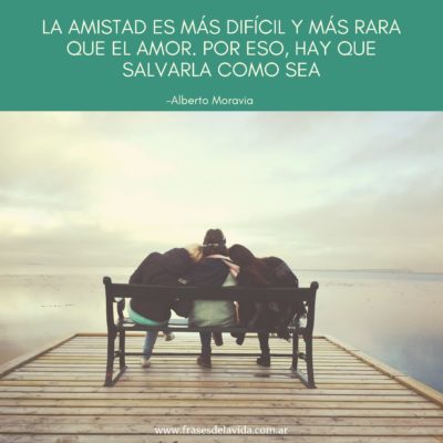 La amistad es más difícil y más rara que el amor