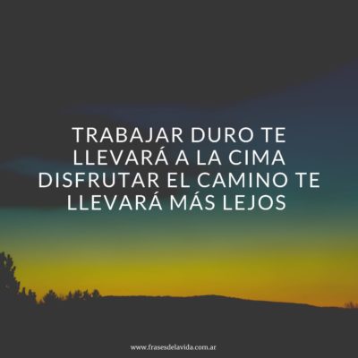 Trabajar duro te llevará a la cima