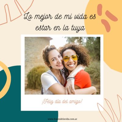 Lo mejor de mi vida, es estar en la tuya