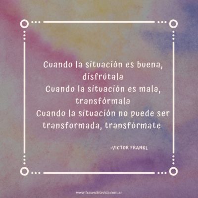 Cuando la situación no puede ser transformada, transfórmate