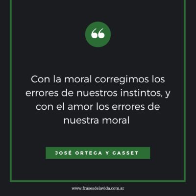Con la moral corregimos los errores de nuestros instintos