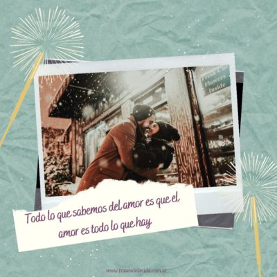 Todo lo que sabemos del amor es que el amor es todo lo que hay