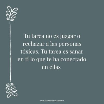 Tu tarea no es juzgar o rechazar a las personas tóxicas