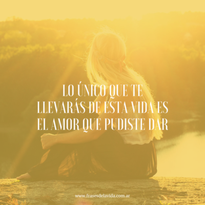 Lo único que te llevarás de esta vida es el amor que pudiste dar
