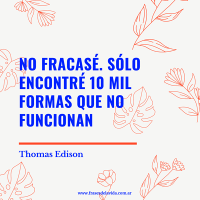 No fracasé. Sólo encontré 10 mil formas que no funcionan