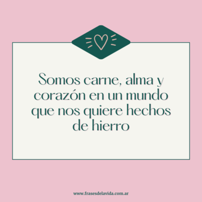 Somos carne, alma y corazón