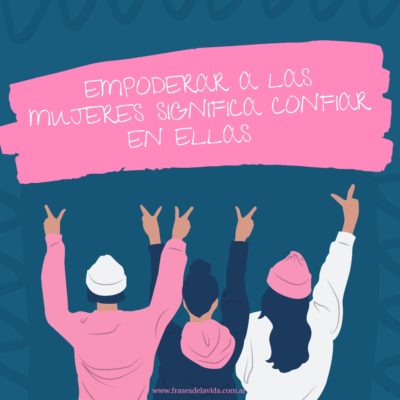Empoderar a las mujeres significa confiar en ellas