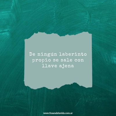 De ningún laberinto propio se sale con llave ajena