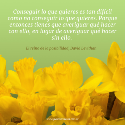 Conseguir lo que quieres es tan difícil como no conseguir lo que quieres