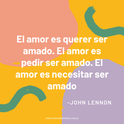 El amor es querer ser amado.El amor es pedir ser amado. El amor es necesitar ser amado