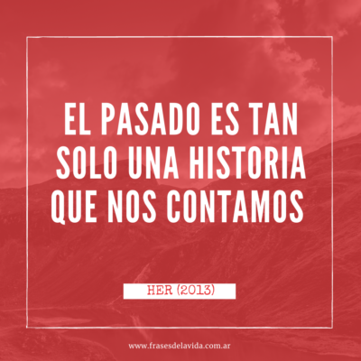 El pasado es tan solo una historia que nos contamos