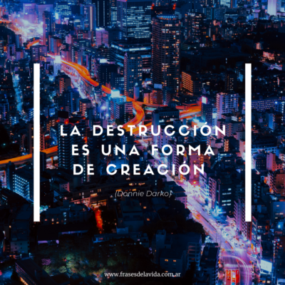 La destrucción es una forma de creación