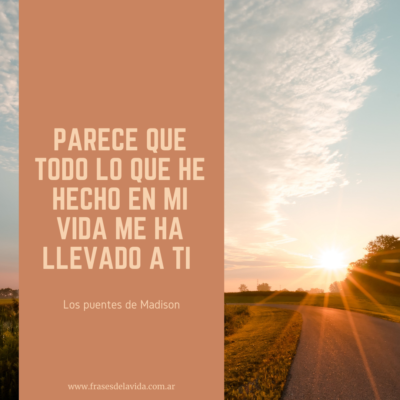 Parece que todo lo que he hecho en mi vida me ha llevado a ti