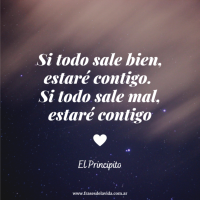 Si todo sale bien , estaré contigo; si todo sale mal, estaré contigo