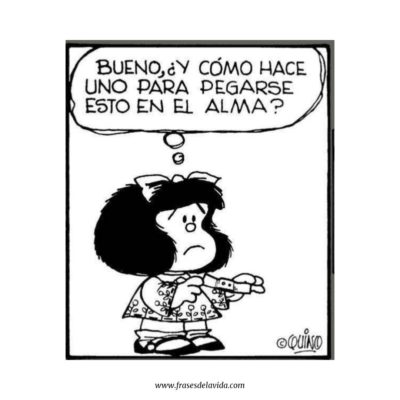 Bueno, ¿Y cómo hace uno para pegarse esto en el alma?