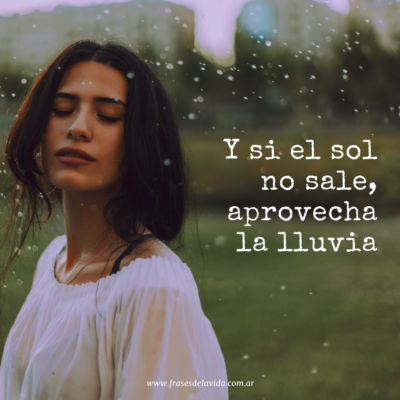 Y si el sol no sale, aprovecha la lluvia