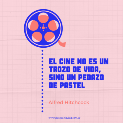 El cine no es un trozo de vida, sino un pedazo de pastel.