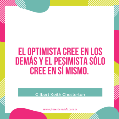 El optimista cree en los demás y el pesimista sólo cree en sí mismo
