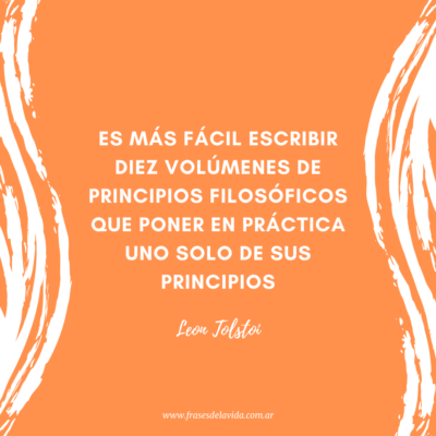 Es más fácil escribir diez volúmenes de principios filosóficos que poner en práctica uno solo de sus principios