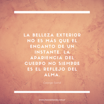 La belleza exterior no es más que el encanto de un instante