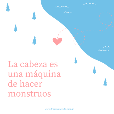 La cabeza es una máquina de hacer monstruos