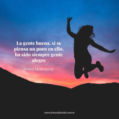 La gente buena, si se piensa un poco en ello, ha sido siempre gente alegre