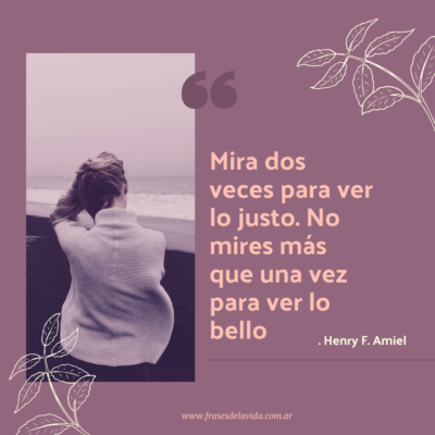 Mira dos veces para ver lo justo. No mires más que una vez para ver lo bello