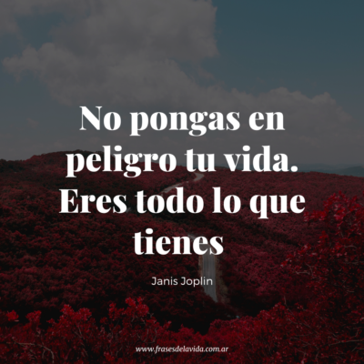 No pongas en peligro tu vida. Eres todo lo que tienes