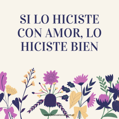 Si lo hiciste con amor, lo hiciste bien