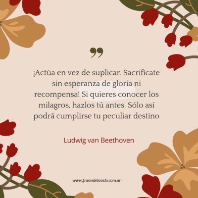 ¡Actúa en vez de suplicar. Sacrifícate sin esperanza de gloria ni recompensa!
