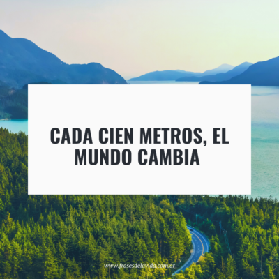 Cada cien metros, el mundo cambia