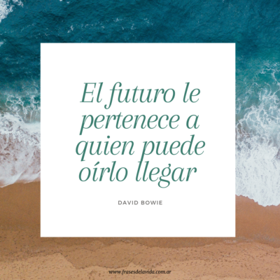 El futuro le pertenece a quien puede oírlo llegar