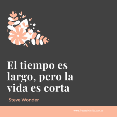 El tiempo es largo, pero la vida es corta
