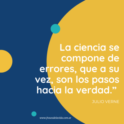 La ciencia se compone de errores, que a su vez, son los pasos hacia la verdad