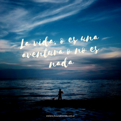 La vida, o es una aventura o no es nada