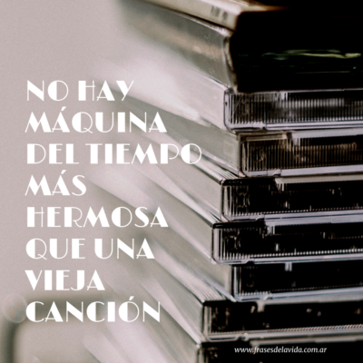 No hay máquina del tiempo más hermosa que una vieja canción