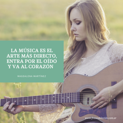 La música es el arte más directo, entra por el oído y va al corazón