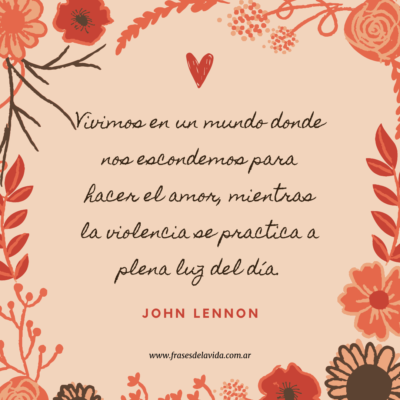 Vivimos en un mundo donde nos escondemos para hacer el amor, mientras la violencia se practica a plena luz del día.